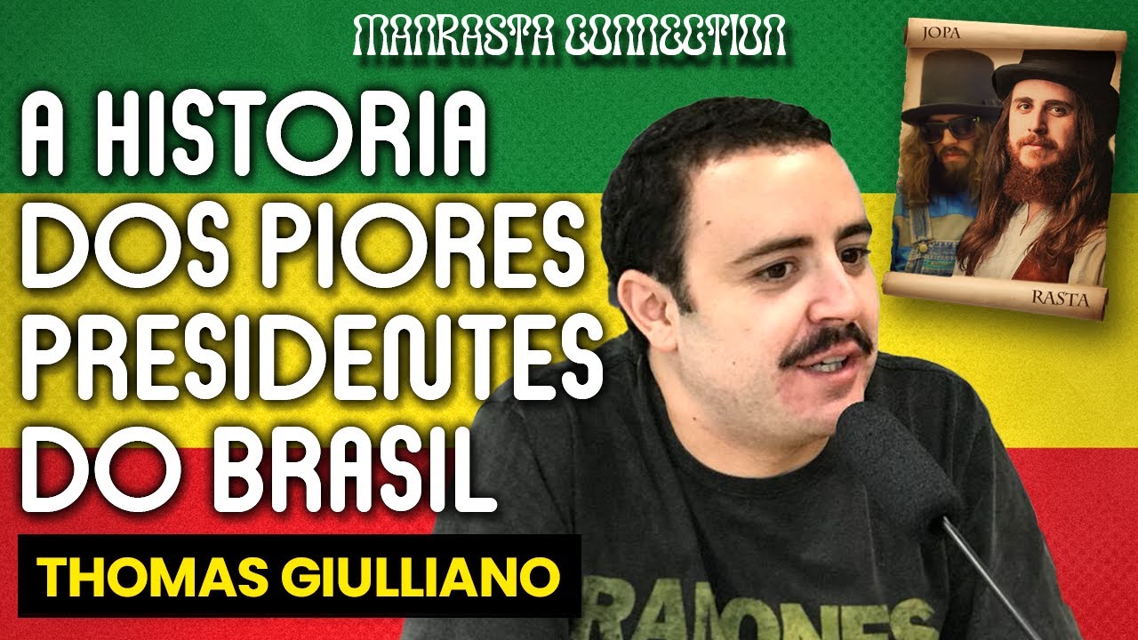OS PIORES PRESIDENTES DO BRASIL com THOMAS GIULLIANO | MANRASTA CONNECTION #033