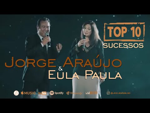 JORGE ARAUJO E EULA PAULA - TOP 10 - AS MELHORES