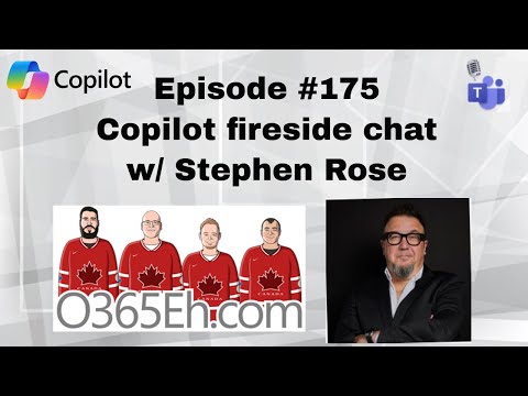 O365Eh! - #Episode 175 - #Copilot #Fireside chat w/ Stephen Rose