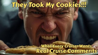 They Took My Cookies Away - What Every Cruiser Wants