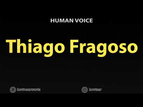 How To Pronounce Thiago Fragoso