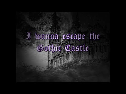 I wanna escape the Gothic Castle