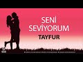 Seni Seviyorum TAYFUR - İsme Özel Aşk Şarkısı