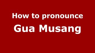 How to pronounce Gua Musang