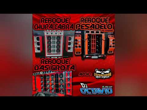REBOQUE CHUPA CABRA, REBOQUE PESADELO & REBOQUE DAS GROTA - DJ OCTAVIO RS