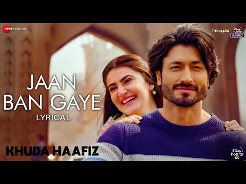 Jaan Ban Gaye - Lyrical | Khuda Haafiz | Vidyut J | Shivaleeka O | Mithoon Ft. Vishal M, Asees Kaur