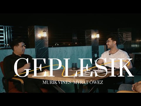 Murik vines & Myrat Öwezow bilen gepleşik