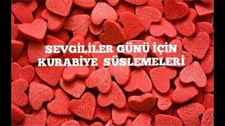 SEVGİLİLER GÜNÜ KURABİYE VE SÜSLEME ÖRNEKLERİ