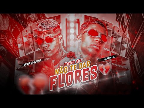POSSO ATÉ NÃO TE DAR FLORES // MAIS TE DOU TAPA NA BUNDA - KEVIN DO RECIFE E MENOR K ( BREGA FUNK )