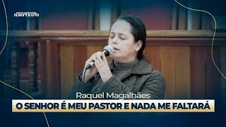 O Senhor é o Meu Pastor e Nada me Faltará | Raquel Magalhães