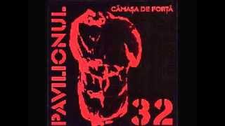 PAVILIONUL 32 - Camasa de Forta (FULL ALBUM)