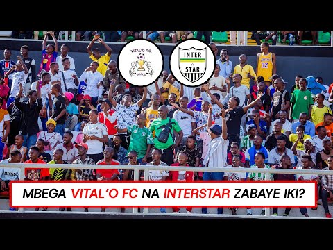 Mbega ni kuberiki urukino rwa VITAL'O na INTERSTAR rutagihurumbirwa cane nka kera?