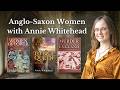 Interview: Anglo-Saxon Women with Annie Whitehead