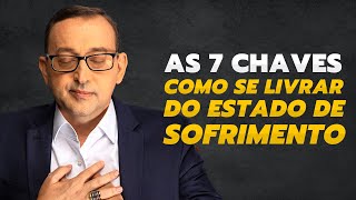 COMO SE LIBERTAR DO SOFRIMENTO - AS 7 CHAVES | José Roberto Marques