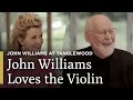 Why John Williams Loves the Violin | A John Williams Premiere at Tanglewood | Great Performances