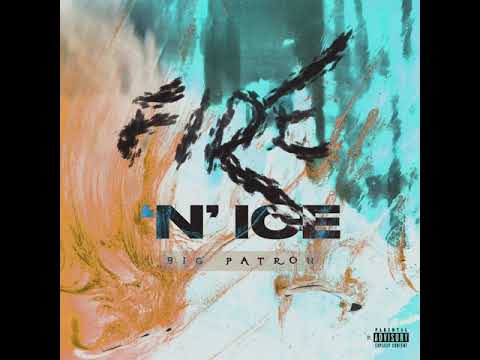 Big Patron Ft. Ice Galore- FireN’Ice #linkinbio