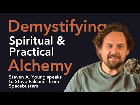 Demystifying Spiritual & Practical Alchemy | Steven A. Young with Steve Falconer from Spacebusters