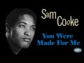 Sam Cooke - You Were Made For Me