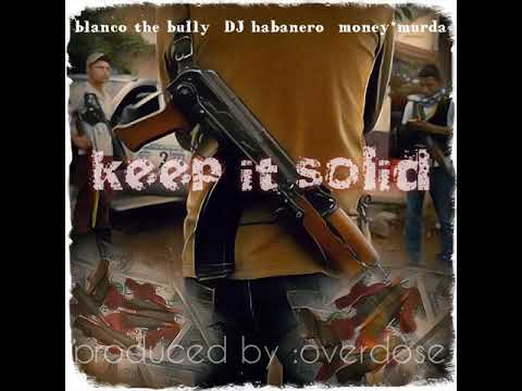 Money Murdah27 -  (ft. Blanco the Bully & DJ Habanero) "Keep it solid”