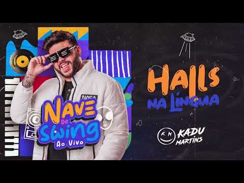 HALLS NA LÍNGUA - KADU MARTINS - NAVE DO SWING AO VIVO