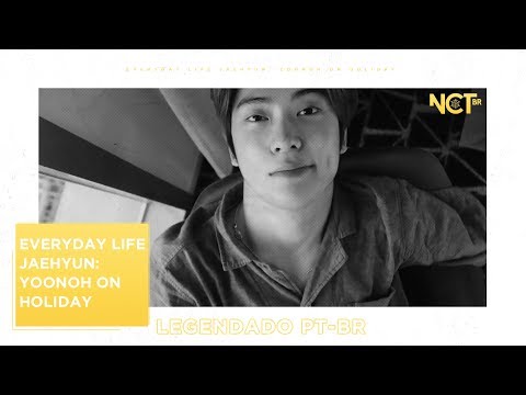 [PT-BR] Everyday Life JAEHYUN: Yoonoh on holiday