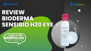 Review Bioderma Sensibio H20 Eye, Pembersih Make Up Sekaligus Bibir dalam Sekali Usap