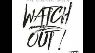 Freequent Flyers - Watch Out!! (Freequent Freestyle)
