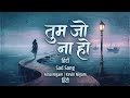Tum Jo Na Ho | Unspoken of Love | New Song 