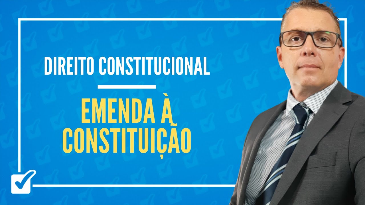 05.01.08.02. Aula Da Emenda à Constituição - art. 60 da CF/1988 (Direito Constitucional)