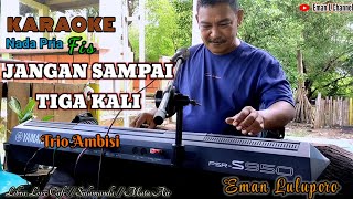 Download lagu Karaoke Nostalgia II JANGAN SAMPAI TIGA KALI II Nada Pria fis mp3