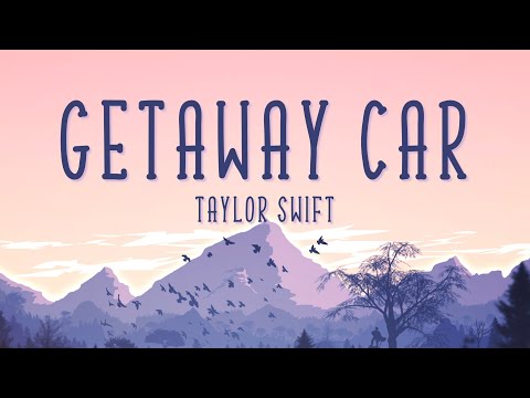 Taylor Swift - Getaway Car (Lyrics)