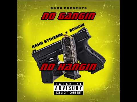 No gangin No hangin(on me)rahb stikemm x boskiie