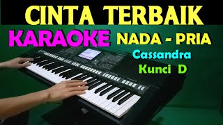 Download lagu CINTA TERBAIK - Cassandra | KARAOKE Nada Cowok / Pria || Lirik, HD mp3