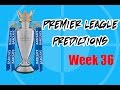 Premier League Predictions - Week 36