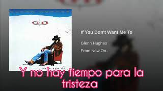 Glenn Hughes - If You Don't Want Me To (Subtitulado)