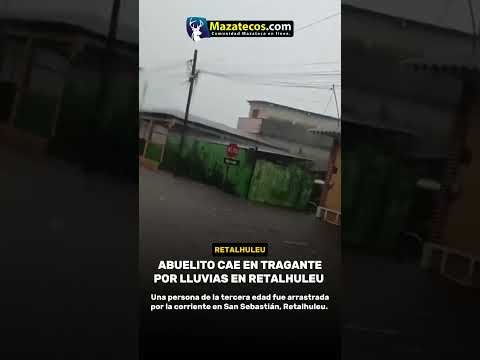 Tragedia en San Sebastián, Retalhuleu: abuelito cayó a un tragante destapado durante inundación
