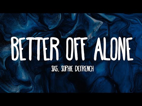 SKG, Sophie DeFrench - Better Off Alone (Lyrics) [7clouds Release]