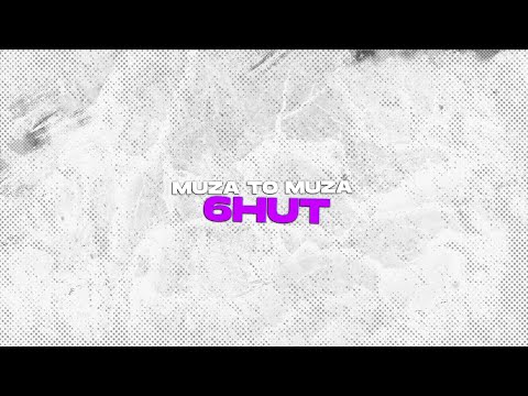 6HUT - MUZA TO MUZA (+wojtecki)