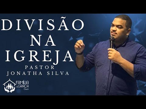 Divisão na Igreja (Parte 1) | Pr. Jonatha Silva | Família na Graça Church
