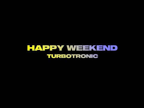 Turbotronic - Happy Weekend [Official Video Lyrics]