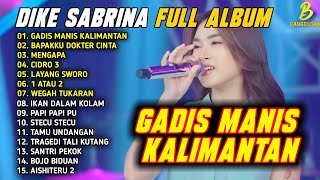 Download lagu GADIS MANIS KALIMANTAN - BAPAKKU DOKTER CINTA | DIKE SABRINA FULL ALBUM DANGDUT KOPLO TERBARU 2026 mp3