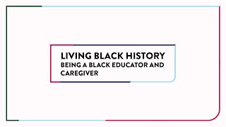Living Black History | Being a Black Educator and Caregiver
