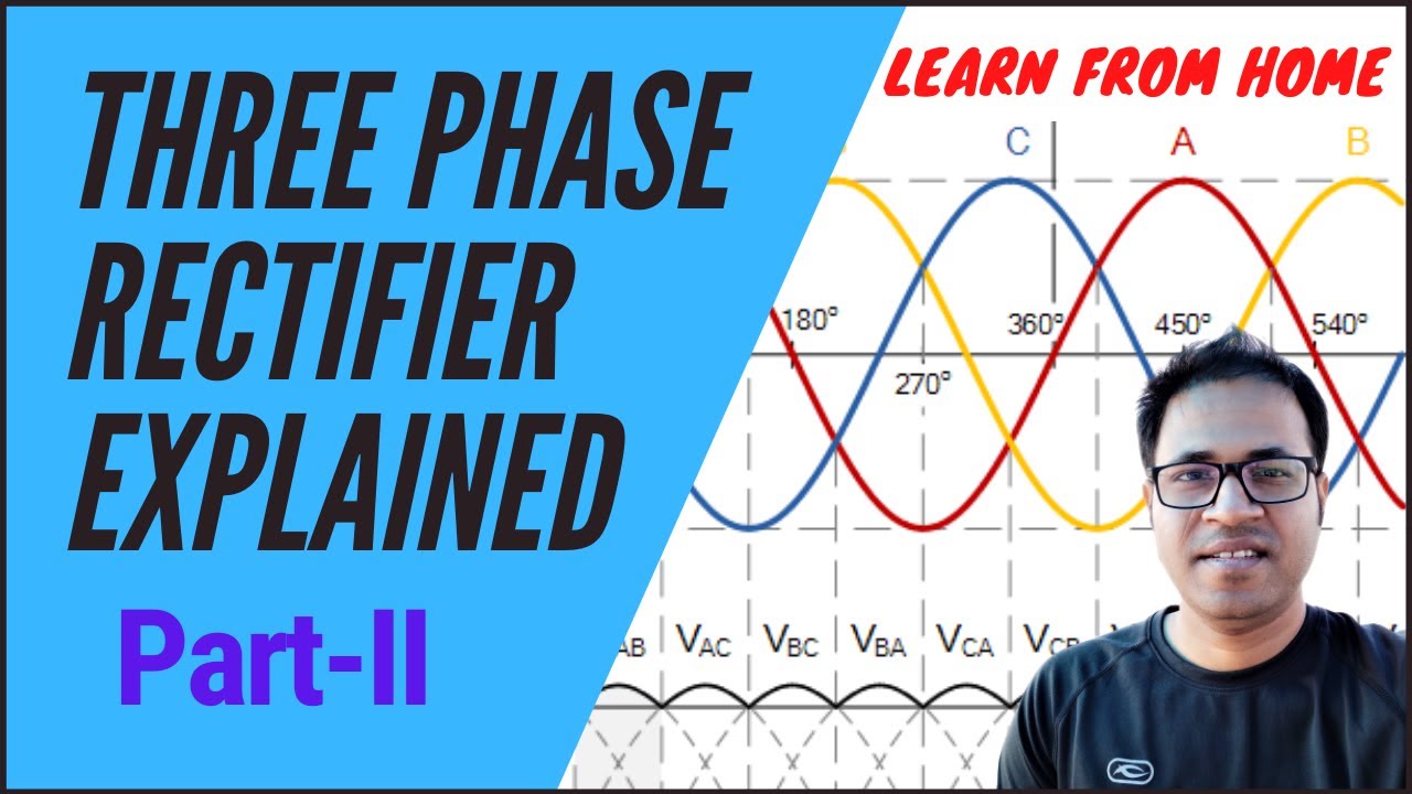 Three Phase Rectifier Explained (Part-II) (POWER ELECTRONICS)
