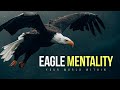 The Eagle Mentality | Best Motivational Video