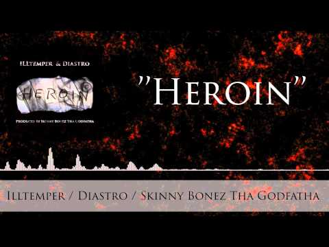 ILLtemper ft. Diastro - Heroin (Prod. Skinny Bonez Tha Godfatha)