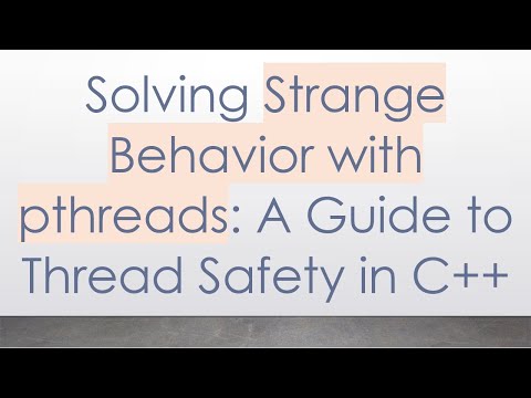 Solving Strange Behavior with pthreads: A Guide to Thread Safety in C++