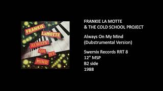 FRANKIE LA MOTTE & THE COLD SCHOOL PROJECT - Always On My Mind (Dubstrumental Version) - 1988