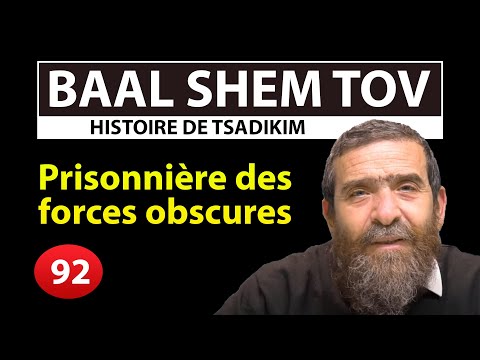 HISTOIRE DE TSADIKIM 92 - BAAL SHEM TOV - Prisonnière des forces obscures - Rav Avi Assouline