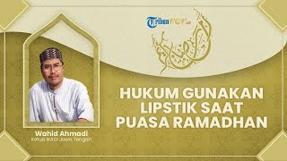 Tanya Ustaz: Bagaimana Hukum Menggunakan Lipstik saat Puasa Ramadhan