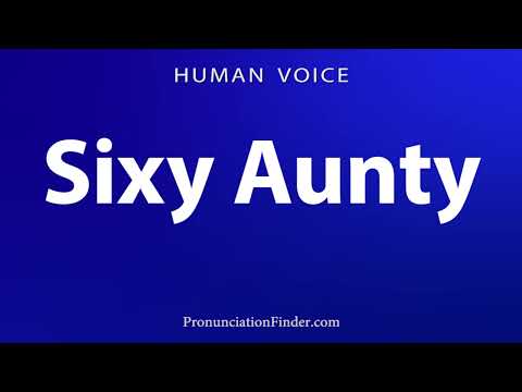 How To Pronounce Sixy Aunty